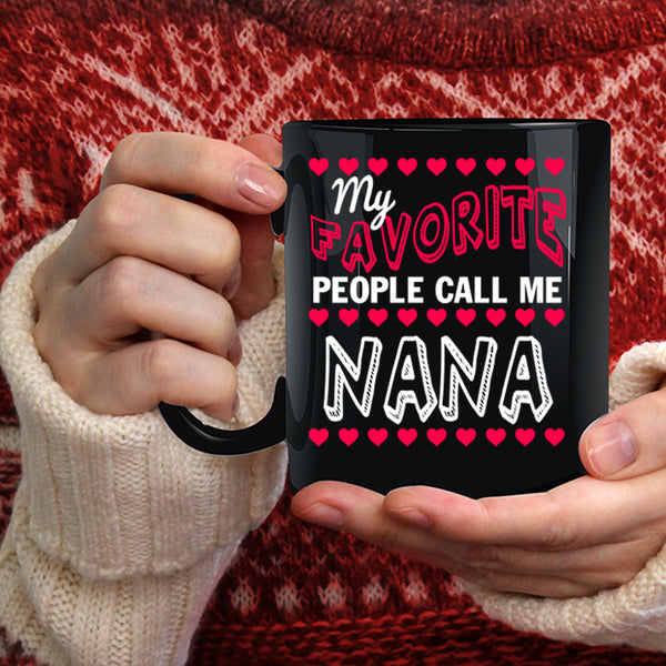 My Favorite People Call Me Nana Coffee Mug, Cute Grandmas Coffee Cup