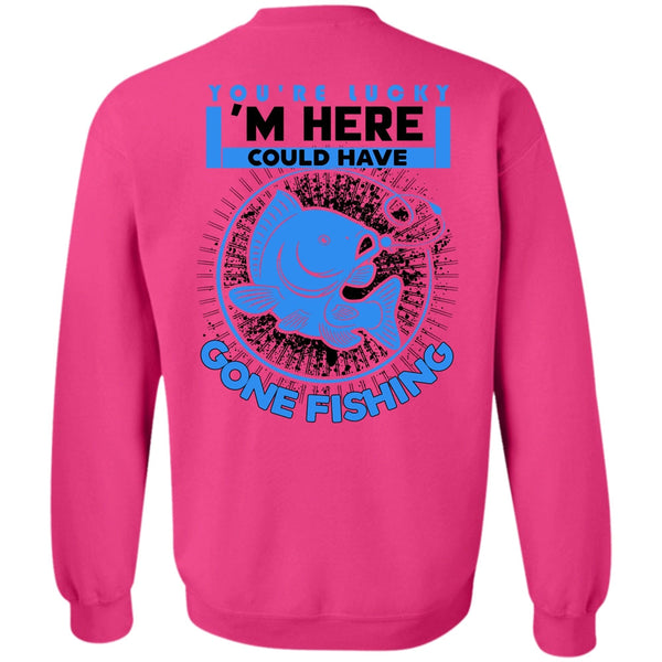 Being A Fisher T Shirt, I'm Here Could Have Gone Fishing Sweatshirt