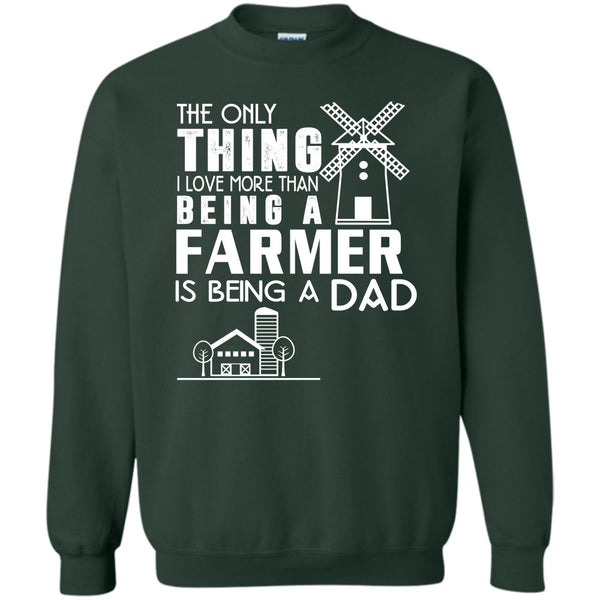 Being A Farmer T Shirt, Being A Dad Sweatshirt
