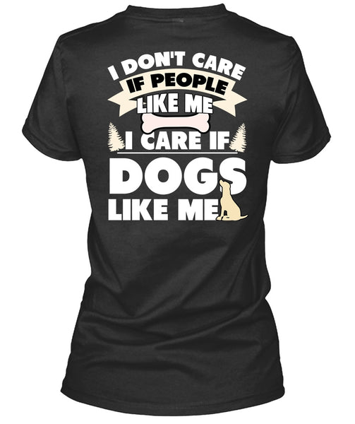 I Care If Dogs Like Me T Shirt, I Don't Care T Shirt