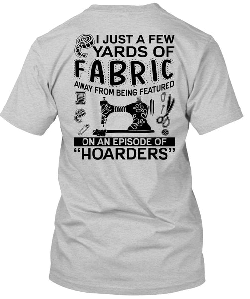 I Just A Few Yards Of Fabric T Shirt, I Love Sewing T Shirt
