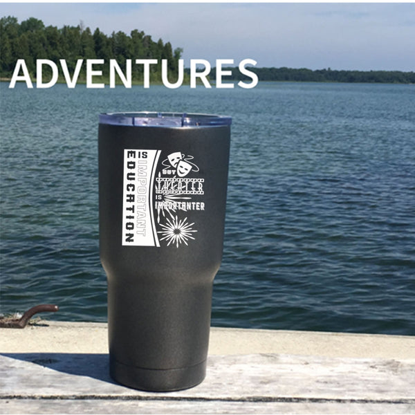 Education Is Important Tumbler 30 oz Stainless Steel, Theater Is Importanter Travel Mug