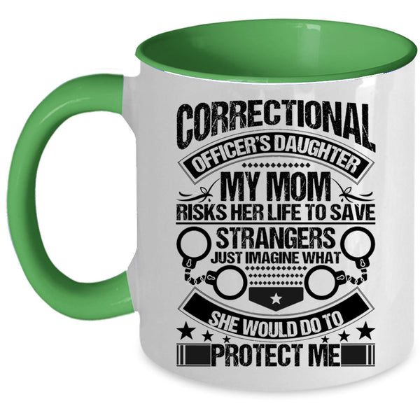 My Mom Would Do To Protect Me Coffee Mug, Correctional Officer's Daughter Accent Mug