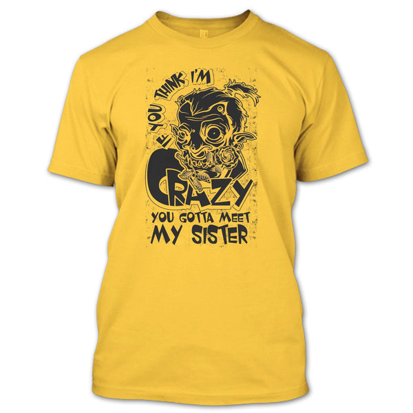 If You Think I'm Crazy T Shirt, Coolest Sister T Shirt
