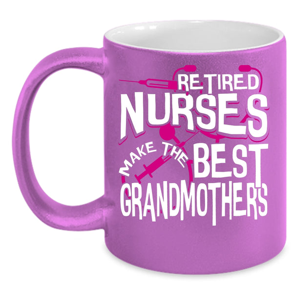 Retired Nurses Make The Best Grandmothers Coffee Mug, Cute Grandma Coffee Cup