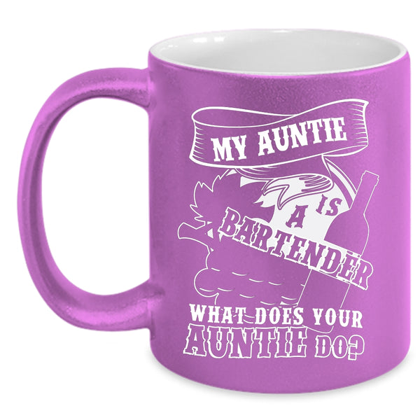 My Auntie Is A Bartender Coffee Mug, What Does Your Auntie Do Coffee Cup