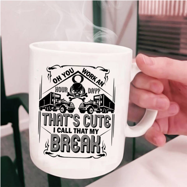 Funny Trucker Coffee Mug, That's Cute I Call That My Break Cup