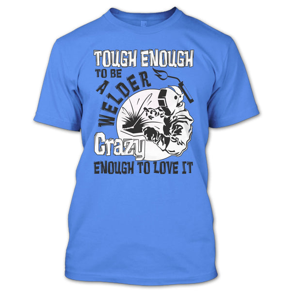 Tough enough To Be A Welder T Shirt, Coolest Welder T Shirt