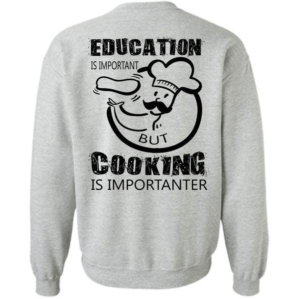 My Job T Shirt, Education Is Important But Cooking Is Importanter Sweatshirt
