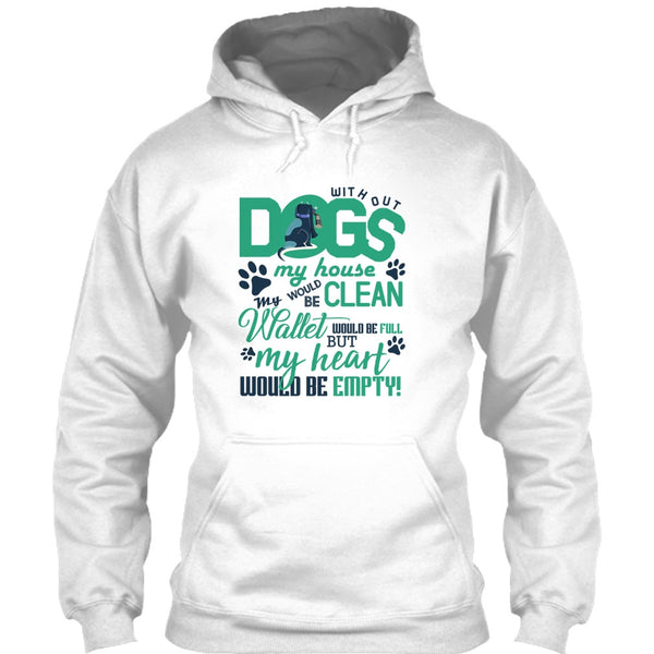 Without My Dogs My House Clean T Shirt, Coolest Dog Lover T Shirt