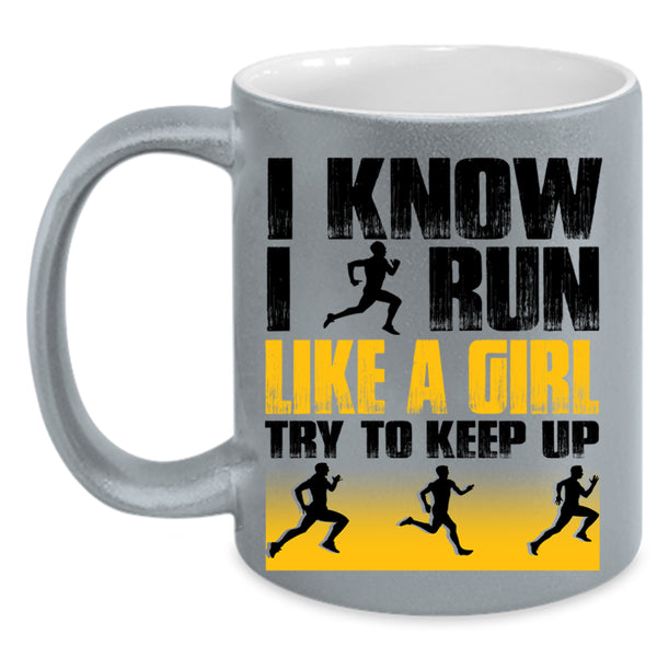 Funny Runner Coffee Mug, I Know I Run Like A Girl Accent Mug