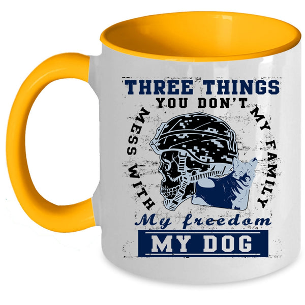 My Family My Freedom My Dog Coffee Mug, Three Things You Don't Mess With Accent Mug