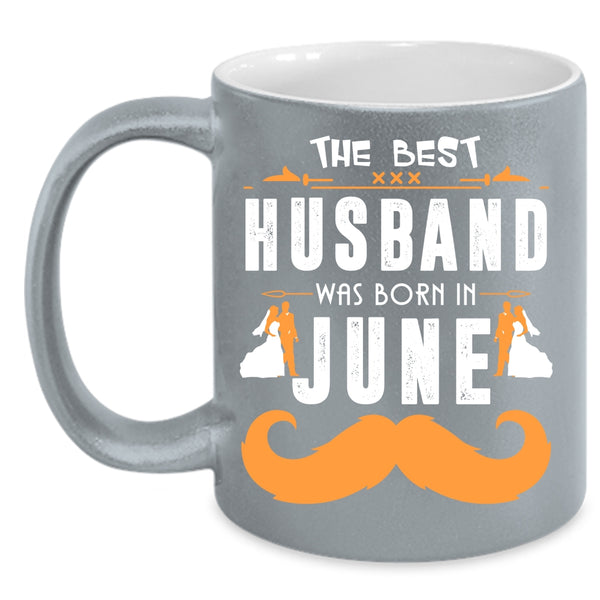 The Best Husband Was Born In June Coffee Mug, Cool Husband Coffee Cup