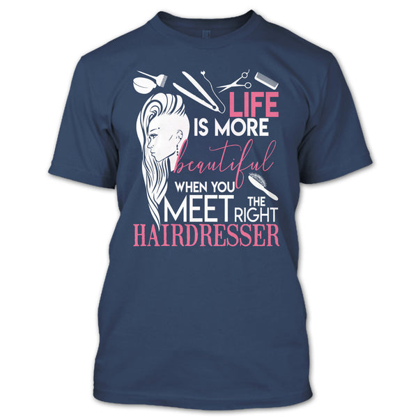 Life Is More Beautiful T Shirt, I Am A Hairstylist T Shirt