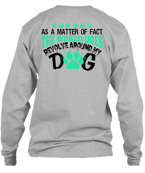 The World Does Revolve Around My Dog T Shirt, My Love T Shirt