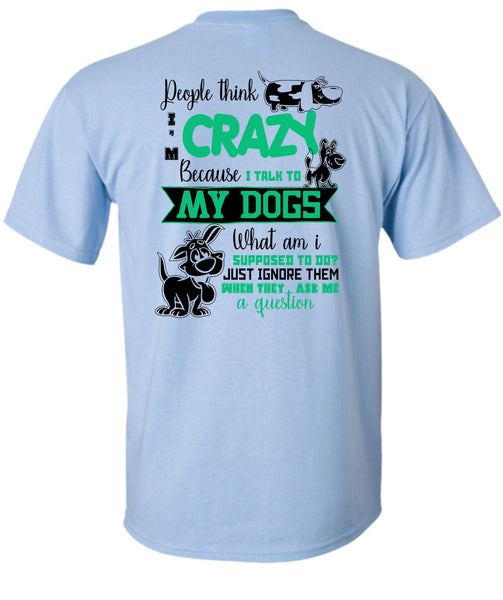 I Talk To My Dogs T Shirt, I Love My Dog T Shirt