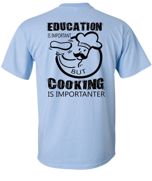 Education Is Important But Cooking Is Importanter T Shirt, My Job T Shirt