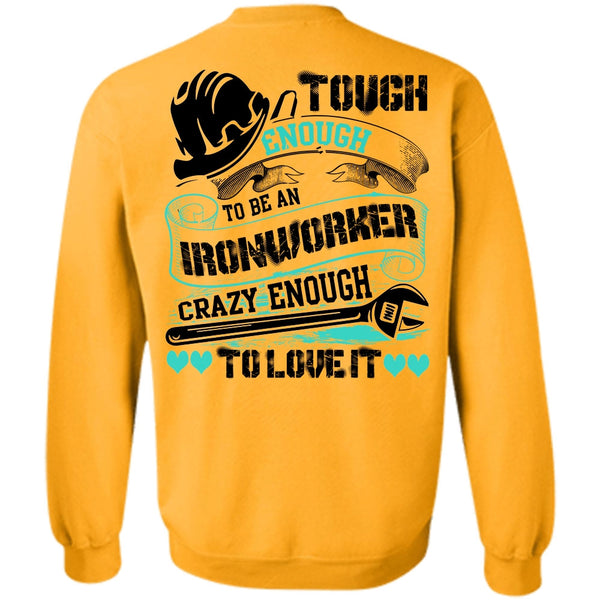 I Love Ironworker T Shirt, To Be An Ironworker Sweatshirt