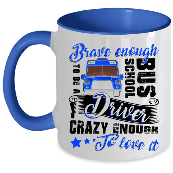 Crazy Enough To Love It Coffee Mug, To Be A School Bus Driver Accent Mug