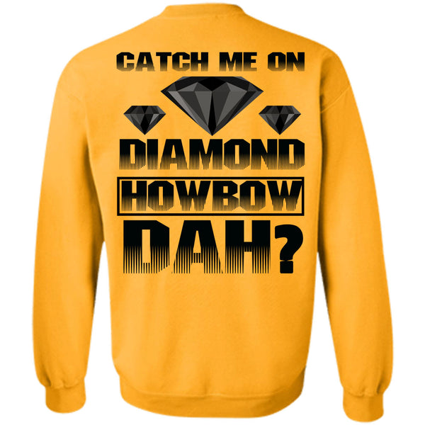 I Love Diamond T Shirt, Catch Me On Diamond Howbow Dah Sweatshirt