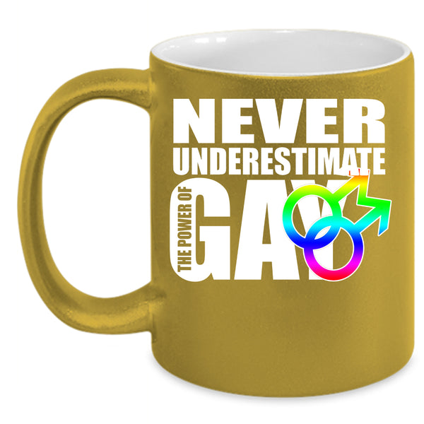 Never Underestimate The Power Of Gay Coffee Mug, Cool Gay Coffee Cup