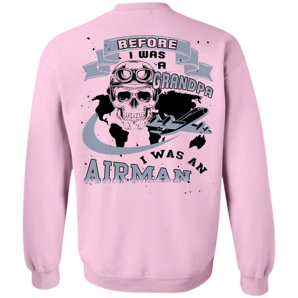 Being A Grandpas T Shirt, Before I Was A Grandpa I Was An Airman Sweatshirt