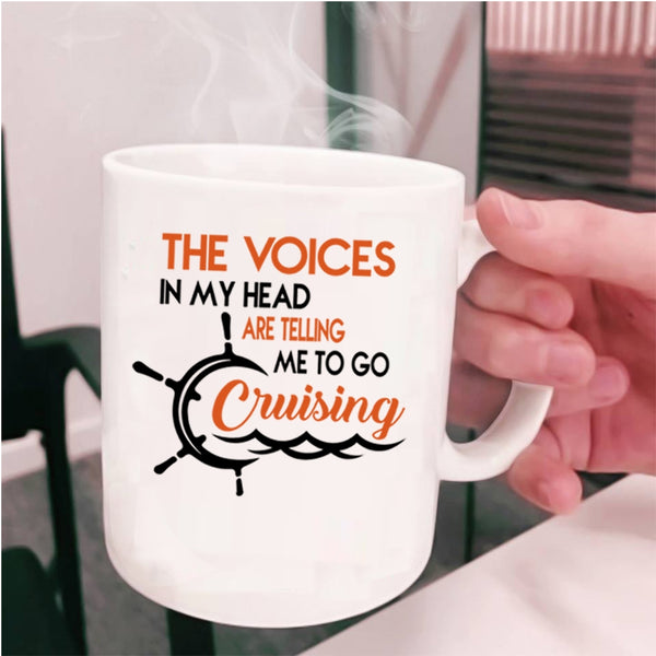Telling Me To Go Cruising Coffee Mug, The Voices In My Head Cup