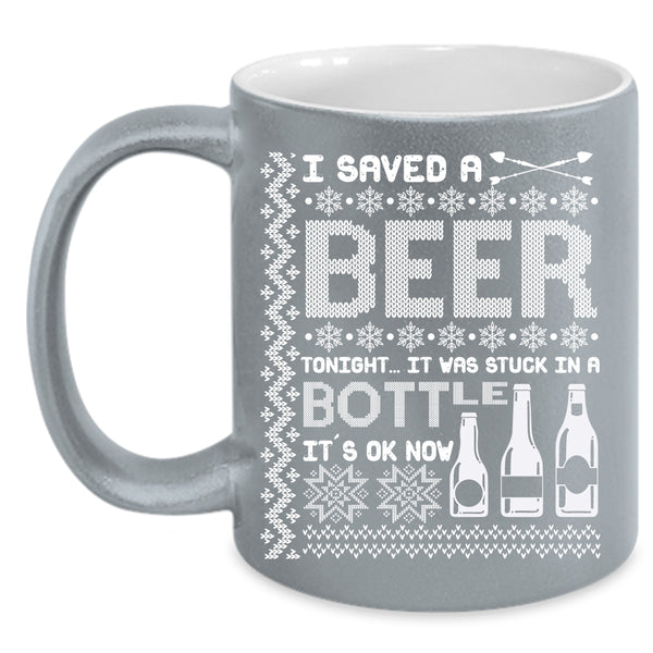 I Saved A Beer Tonight Coffee Mug, It Was Stuck In A Bottle Coffee Cup