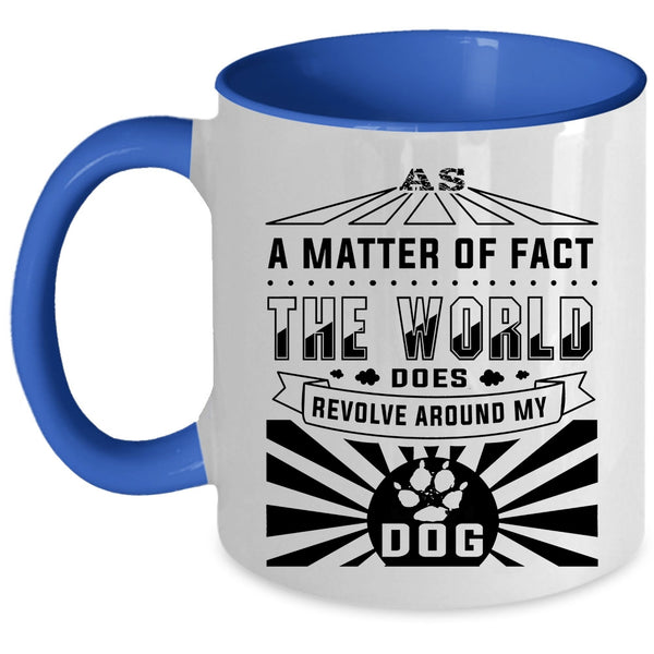 Cute Dogs Coffee Mug, The World Revolves Around My Dog Accent Mug