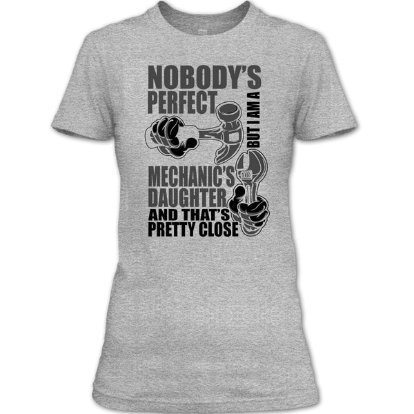 Nobody Perfect T Shirt, Coolest Mechanic's Daughter T Shirt