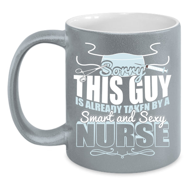 This Guy Is Already Taken By A Smart Nurse Coffee Mug, Cute Love Coffee Cup