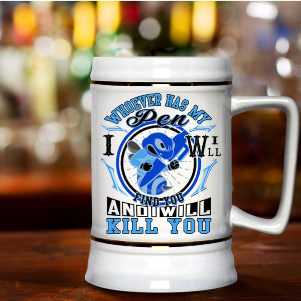 Cute Beer Stein 22oz, Whoever Has My Pen I Will Find You Beer Mug