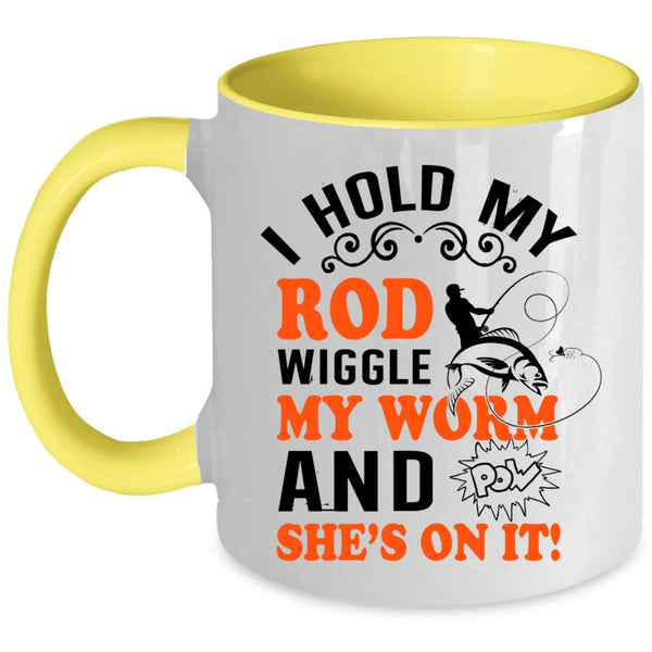 Funny Fishing Coffee Mug, I Hold My Rod Wiggle My Worm Accent Mug