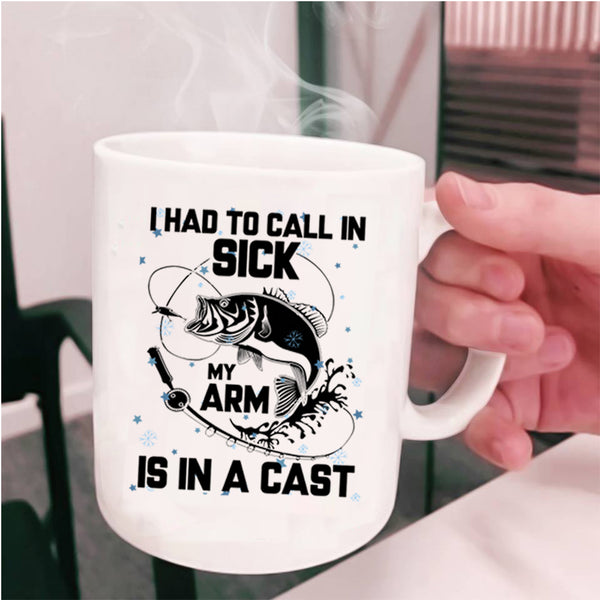 My Arm Is In A Cast Coffee Mug, I Had To Call In Sick Cup