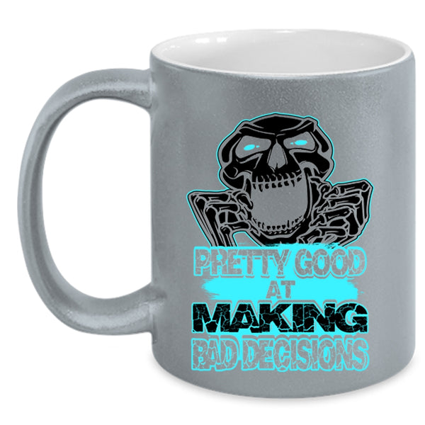Funny Saying Coffee Mug, Pretty Good At Making Bad Decisions Accent Mug
