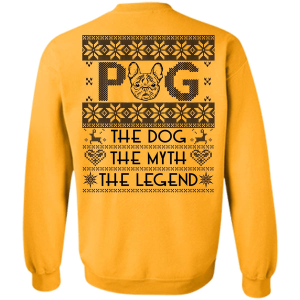 I Love My Dog T Shirt, Pug The Dog The Myth The Legend Sweatshirt