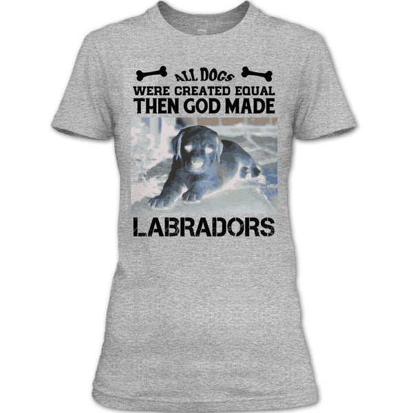 All Dogs Were Created Equal Then God Made Labradors T Shirt, Coolest Labradors T Shirt