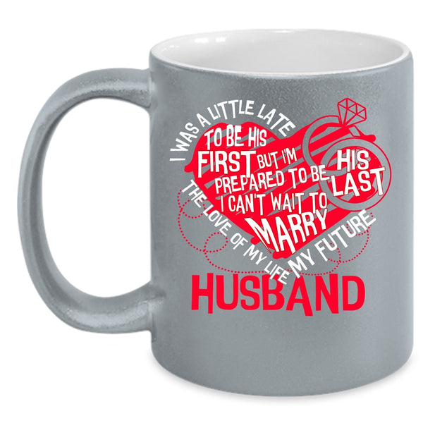 The Love Of My Life Coffee Mug, My Future Husband Coffee Cup