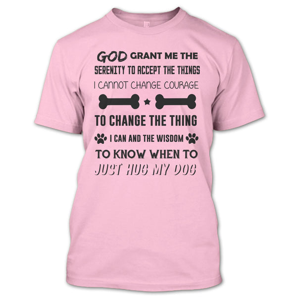 God Grant Me The Serenity To Accept The Things T Shirt, I Love My Dog T Shirt
