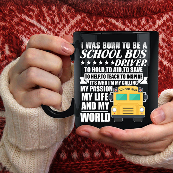 I Was Born To Be A School Bus Driver Coffee Mug, My Life And My World Coffee Cup