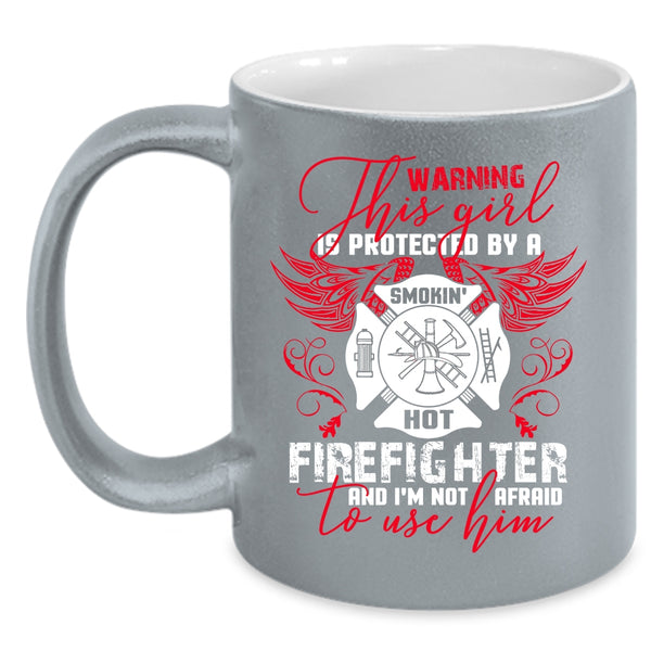 This Girl Is Protected By A Hot Firefighter Coffee Mug, Cute Girls Coffee Cup