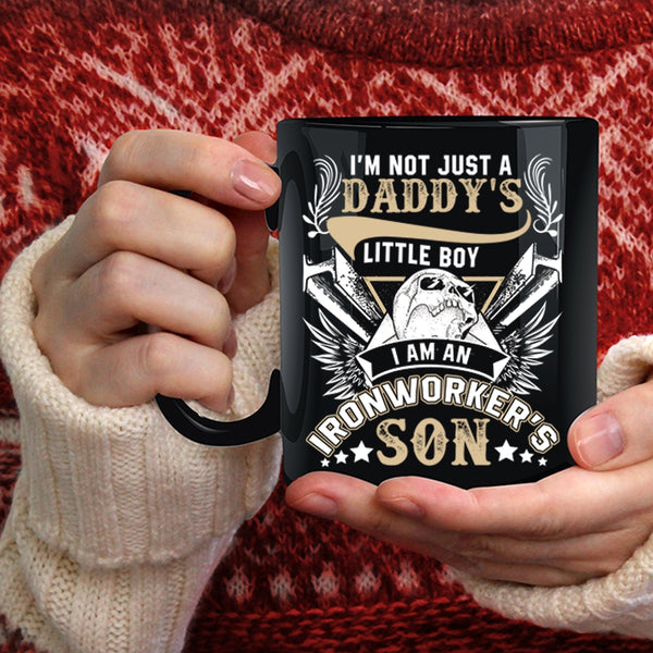 I'm Not Just A Daddy's Little Boy Coffee Mug, I Am An Ironworker's Son Coffee Cup