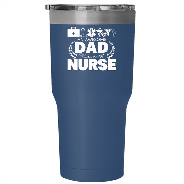 An Awesome Dad Raises A Nurse Tumbler 30 oz Stainless Steel, Gift For Nurses Travel Mug
