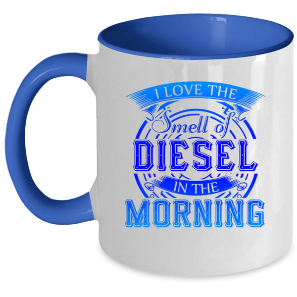 Cool Coffee Mug, I Love The Smell Of Diesel In The Morning Accent Mug