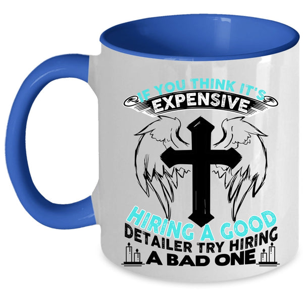 Good Detailer Coffee Mug, It's Expensive Hiring A Good Detailer Accent Mug