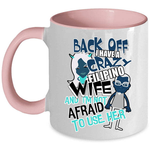 I Love My Wife Coffee Mug, I Have A Crazy Filipino Wife Accent Mug