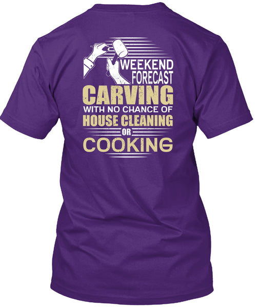 Weekend Forecast Carving T Shirt, House Cleaning T Shirt