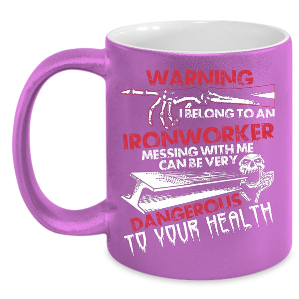 I Belong To An Ironworker Coffee Mug, Don't Mess With Me Coffee Cup