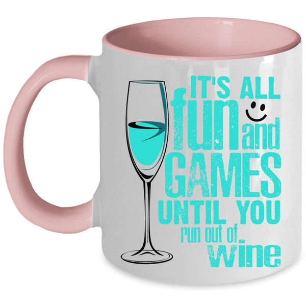 Until You Run Out Of Wine Coffee Mug, It's All Fun And Games Accent Mug