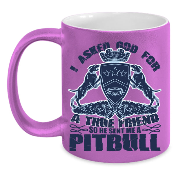 He Sent Me A Pitbull Coffee Mug, I Asked God For A True Friend Accent Mug